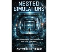 Nested Simulations: Simulations Within Simulations and the Search for Base Reality (The Informational Universe)