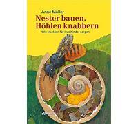 Nester bauen, Hohlen knabbern: Wie Insekten fur ihre Kinder sorgen, Moller.