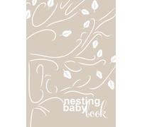 Nesting Baby Book Neutral: Hardcover nesting party guest book and baby memory journal. Beautiful neutral tones and a perfect gift for new parents