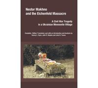 Nestor Makhno and the Eichenfeld Massacre: A Civil War Tragedy in a Ukrainian Mennonite Village