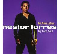 Nestor Torres - Mi Alma Latina: My Latin Soul