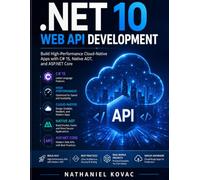 .NET 10 Web API Development: Build High-Performance Cloud-Native Apps with C# 15, Native AOT, and ASP.NET Core (DevTech series)