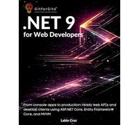 .NET 9 for Web Developers: From console apps to production-ready web APIs and desktop clients using ASP.NET Core, Entity Framework Core, and MVVM
