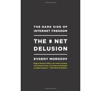 Net Delusion: The Dark Side of Internet Freedom