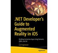 .NET Developer's Guide to Augmented Reality in iOS: Building Immersive Apps Using Xamarin, ARKit, and C#