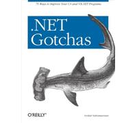 .Net Gotchas: 75 Ways to Improve Your C# and VB.NET Programs