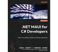 .Net MAUI for C# Developers: A C# Programmer's Guide To Building Native Mobile and Desktop Applications
