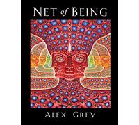 Net of Being: Written by Alex Grey, 2012 Edition, Publisher: Inner Traditions International [Hardcover]