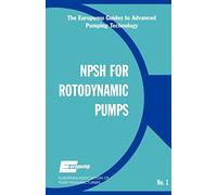 Net Positive Suction Head for Rotodynamic Pumps: A Reference Guide: 1 (The Europump Guides to Advanced Pumping Technology)