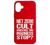 Net Zero Cult When Will This Madness Stop? - Climate Satire Case for iPhone 16 Plus