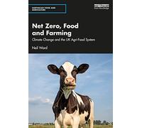 Net Zero, Food and Farming: Climate Change and the UK Agri-Food System (Earthscan Food and Agriculture)