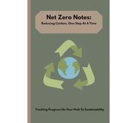 Net Zero Notes: Reducing Carbon One Step At A Time Notebook - Students & Professionals Daily Journal Net Zero Carbon Climate Neutral Achieving Net Zero Path to Net Zero