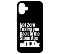 Net Zero. Taxing you back to the Stone Age. Fun Climate. Case for iPhone 16 Plus