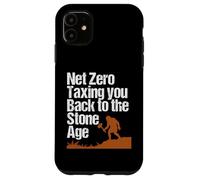 Net Zero Taxing You Back to the Stone Age Political Climate Case for iPhone 11