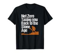 Net Zero Taxing You Back to The Stone Age Political Climate T-Shirt
