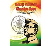Netaji Subhash Chandra Bose: Identity Analysis of An unforgettable Freedom Figher