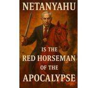 Netanyahu Is the Red Horseman of the Apocalypse: 2 (Antichrist & Apocalypse)