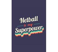 Netball Is My Superpower: A 6x9 Inch Softcover Diary Notebook With 110 Blank Lined Pages. Funny Vintage Netball Journal to write in. Netball Gift and SuperPower Retro Design Slogan