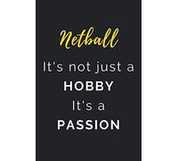 Netball It's not just a Hobby It's a Passion: Journal / Notebook / Diary / Unique Greeting Card Alternative / Gift for Netball lovers