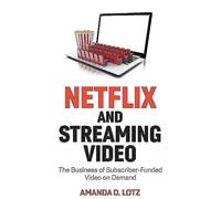 Netflix and Streaming Video: The Business of Subscriber-Funded Video on Demand