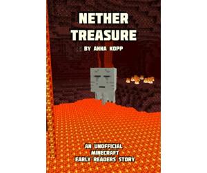 Nether Treasure: An Unofficial Minecraft Story For Early Readers (Unofficial Minecraft Early Reader Stories)