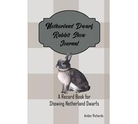 Netherland Dwarf Rabbit Show Journal: A Record Book for Showing Netherland Dwarfs