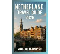 Netherland Travel Guide: A Practical Guide to Cities, Culture, Food, and Scenic Experiences