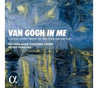 Netherlands Chamber Choir : Van Gogh in Me: A Musical Journey Through the Times