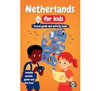 Netherlands for Kids - Travel Guide & Activity Book: Discover Dutch Culture, History, Landmarks and Traditions through Games, Puzzles and Fun Facts