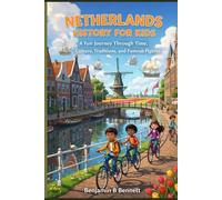 Netherlands History for Kids: A Fun Journey Through Time, Culture, Traditions, and Famous Figures