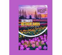 Netherlands Travel Guide 2024: Amsterdam travel guide, Efteling Itinerary, Accomodation, travel journal for adventurers (Discover the best of Netherlands)