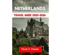 Netherlands Travel Guide 2025-2026: UNVEILING TOP ATTRACTION, LOCAL TIPS AND ESSENTIAL INFORMATION FOR EXPLORING EINDHOVEN, AMSTERDAM, ROTTERDAM AND MORE LIKE A PRO