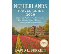 Netherlands Travel Guide 2026: From Tulip Fields to Timeless Canals: Your Ultimate Journey Through Europe’s Most Charming Haven