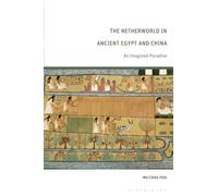 Netherworld in Ancient Egypt and China, The: An Imagined Paradise