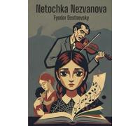 Netochka Nezvanova: A novel about life surrounded by psychopaths (Annotated)