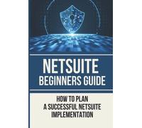NetSuite Beginners Guide: How To Plan A Successful NetSuite Implementation