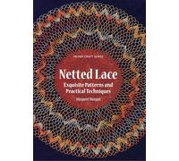 Netted Lace: Exquisite Patterns & Practical Techniques (Milner Craft Series)