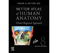 Netter Atlas of Human Anatomy: Classic Regional Approach (hardcover): Professional Edition with NetterReference Downloadable Image Bank (Netter Basic Science)