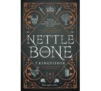 Nettle & Bone: by T. Kingfisher