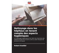 Nettoyage dans les hôpitaux en tenant compte des aspects hygiéniques: Un nettoyage hygiénique et sûr dans les chambres des patients et dans les couloirs, sans ou avec très peu de produits chimiques