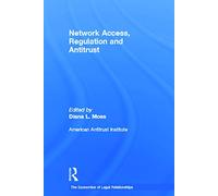 Network Access, Regulation and Antitrust (The Economics of Legal Relationships)