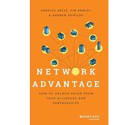Network Advantage – How to Unlock Value From Your Alliances and Partnerships – Wiley-VCH