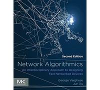 Network Algorithmics: An Interdisciplinary Approach to Designing Fast Networked Devices (The Morgan Kaufmann Series in Networking)