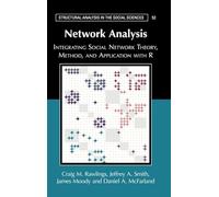 Network Analysis: Integrating Social Network Theory, Method, and Application with R (Structural Analysis in the Social Sciences)