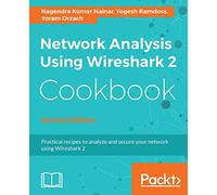 Network Analysis Using Wireshark 2 Cookbook - Second Edition: Practical recipes to analyze and secure your network using Wireshark 2