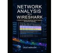 Network Analysis with Wireshark: A Hands-On Network Monitoring, Packet Inspection, and Security Essentials