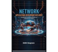 Network Applications Development with Rust: Blazing Fast Concurrency and Zero-Cost Abstractions for Systems (The Pragmatic Edith's Guide)