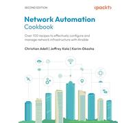 Network Automation Cookbook: Over 100 recipes to effectively configure and manage network infrastructure with Ansible