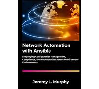 Network Automation with Ansible: Simplifying Configuration Management, Compliance, and Orchestration Across Multi-Vendor Environments.
