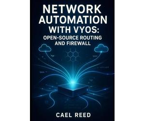 NETWORK AUTOMATION WITH VYOS: OPEN-SOURCE ROUTING AND FIREWALL: DEPLOY MULTI-CLOUD NETWORKS WITH ANSIBLE, TERRAFORM, AND API-DRIVEN CONFIGURATION FOR AWS, AZURE, AND ON-PREMISES